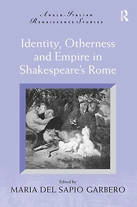 Identity, Otherness and Empire Shakespeare's Rome