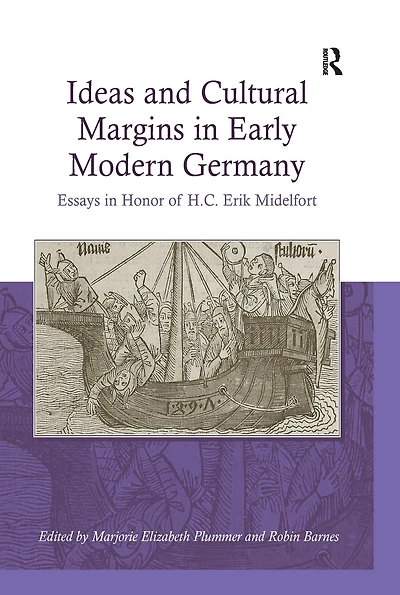 Ideas and Cultural Margins Early Modern Germany: Essays Honor of H.C. Erik Midelfort