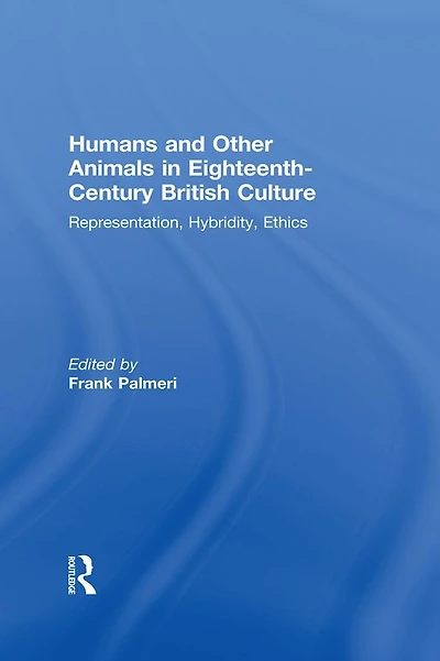 Humans and Other Animals Eighteenth-Century British Culture: Representation, Hybridity, Ethics