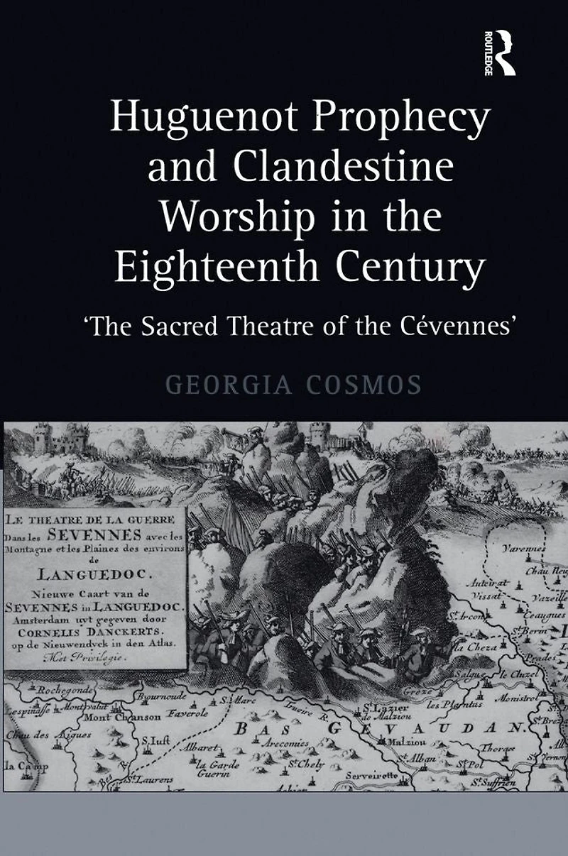 Huguenot Prophecy and Clandestine Worship the Eighteenth Century: 'The Sacred Theatre of Cévennes'