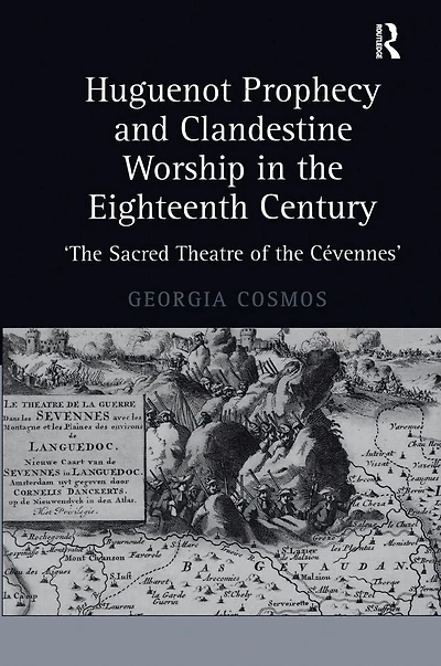 Huguenot Prophecy and Clandestine Worship the Eighteenth Century: 'The Sacred Theatre of Cévennes'