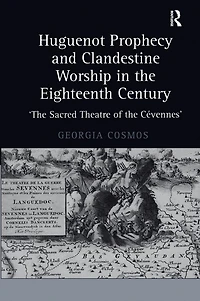 Huguenot Prophecy and Clandestine Worship the Eighteenth Century: 'The Sacred Theatre of Cévennes'