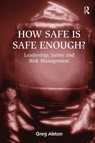 How Safe is Enough?: Leadership, Safety and Risk Management