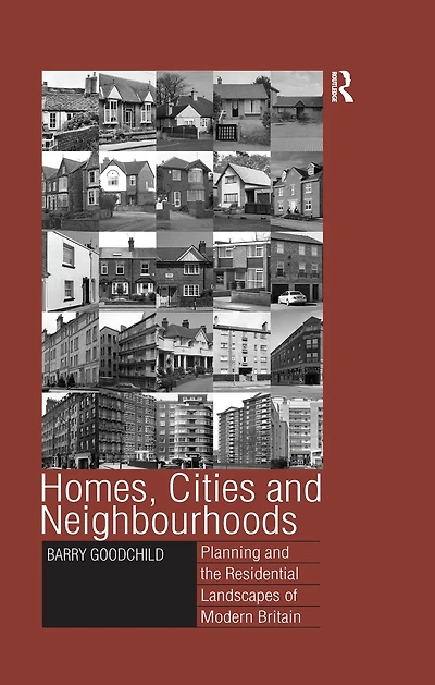 Homes, Cities and Neighbourhoods: Planning the Residential Landscapes of Modern Britain