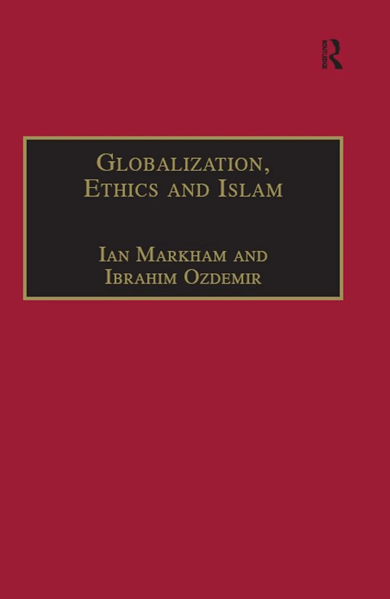 Globalization, Ethics and Islam: The Case of Bediuzzaman Said Nursi
