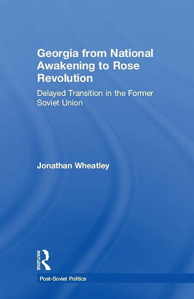 Georgia from National Awakening to Rose Revolution: Delayed Transition the Former Soviet Union