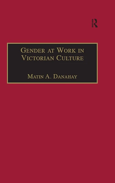 Gender at Work Victorian Culture: Literature, Art and Masculinity