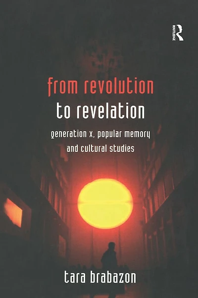 From Revolution to Revelation: Generation X, Popular Memory and Cultural Studies