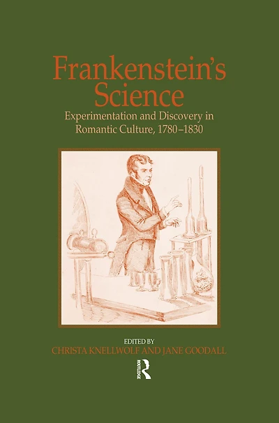 Frankenstein's Science: Experimentation and Discovery Romantic Culture, 1780-1830