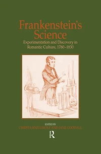 Frankenstein's Science: Experimentation and Discovery Romantic Culture, 1780-1830