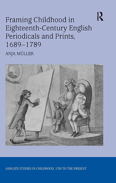 Framing Childhood Eighteenth-Century English Periodicals and Prints, 1689-1789