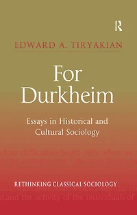 For Durkheim: Essays Historical and Cultural Sociology