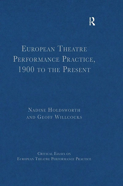European Theatre Performance Practice, 1900 to the Present