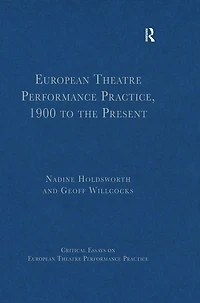 European Theatre Performance Practice, 1900 to the Present