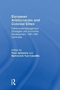 European Aristocracies and Colonial Elites: Patrimonial Management Strategies Economic Development, 15th-18th Centuries