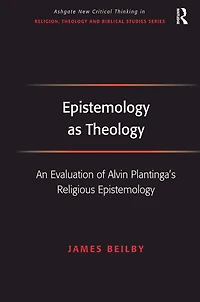 Epistemology as Theology: An Evaluation of Alvin Plantinga's Religious