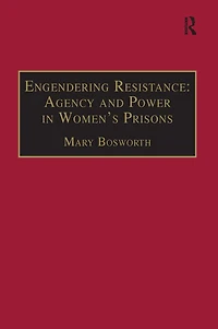 Engendering Resistance: Agency and Power Women's Prisons