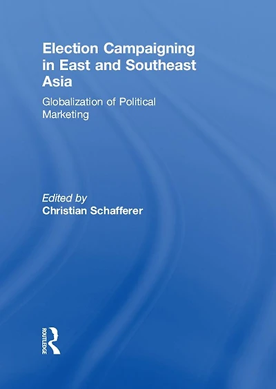 Election Campaigning East and Southeast Asia: Globalization of Political Marketing