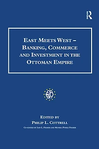 East Meets West - Banking, Commerce and Investment the Ottoman Empire