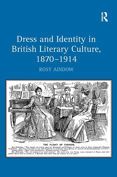 Dress and Identity British Literary Culture, 1870-1914