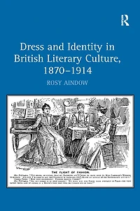 Dress and Identity British Literary Culture, 1870-1914
