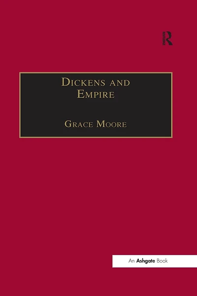 Dickens and Empire: Discourses of Class, Race Colonialism the Works Charles