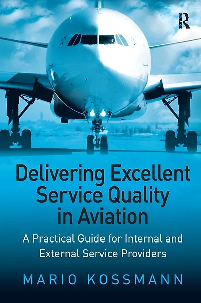 Delivering Excellent Service Quality Aviation: A Practical Guide for Internal and External Providers