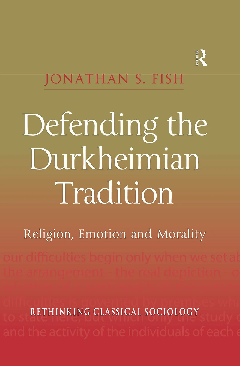Defending the Durkheimian Tradition: Religion, Emotion and Morality