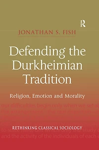 Defending the Durkheimian Tradition: Religion, Emotion and Morality