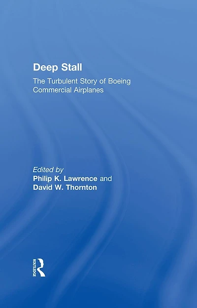 Deep Stall: The Turbulent Story of Boeing Commercial Airplanes