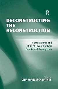 Deconstructing the Reconstruction: Human Rights and Rule of Law Postwar Bosnia Herzegovina