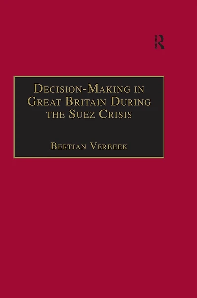 Decision-Making Great Britain During the Suez Crisis: Small Groups and a Persistent Leader