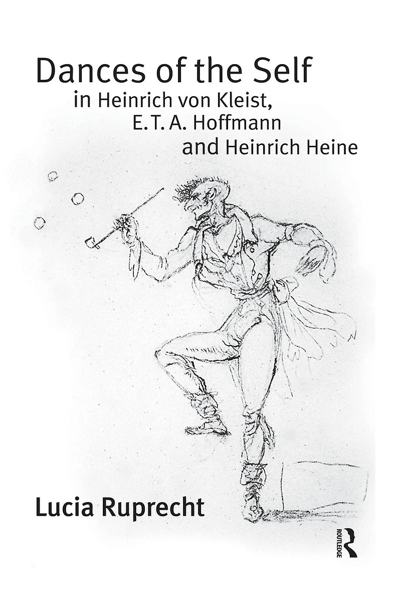 Dances of the Self Heinrich von Kleist, E.T.A. Hoffmann and Heine