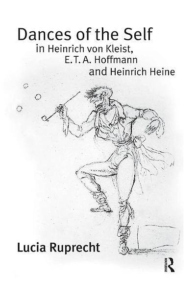 Dances of the Self Heinrich von Kleist, E.T.A. Hoffmann and Heine