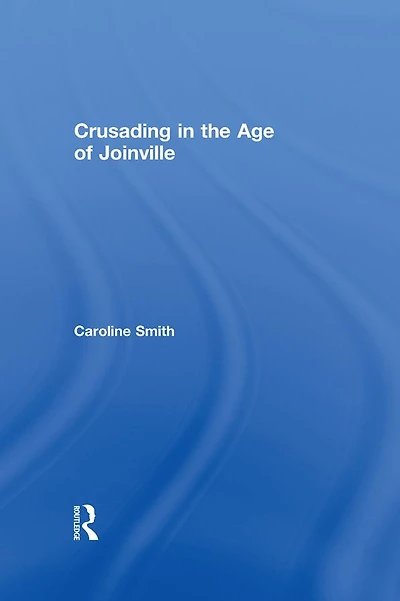 Crusading the Age of Joinville