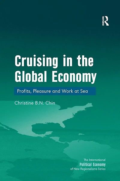 Cruising the Global Economy: Profits, Pleasure and Work at Sea