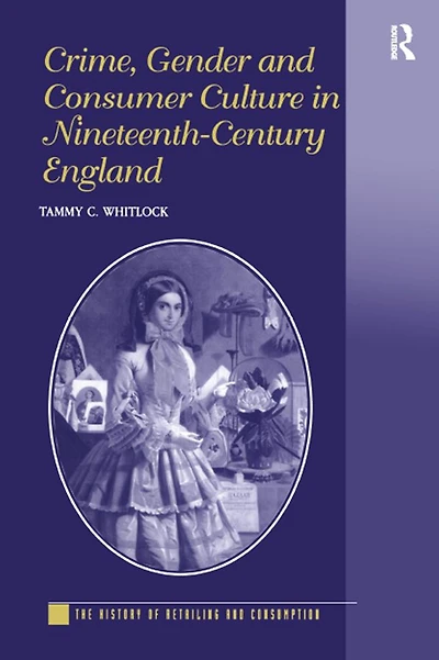 Crime, Gender and Consumer Culture Nineteenth-Century England