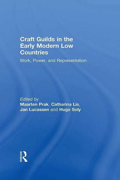 Craft Guilds the Early Modern Low Countries: Work, Power, and Representation