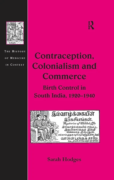 Contraception, Colonialism and Commerce: Birth Control South India, 1920-1940