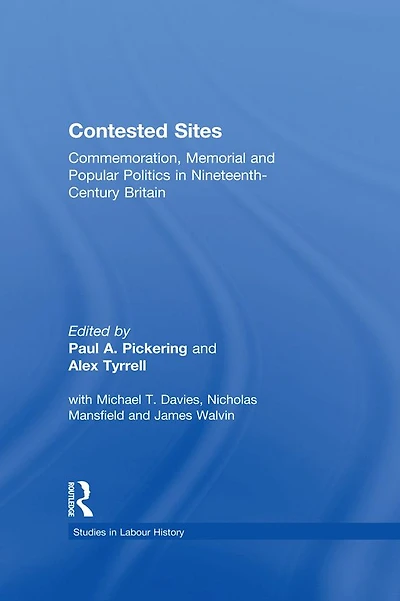 Contested Sites: Commemoration, Memorial and Popular Politics Nineteenth-Century Britain