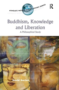 Buddhism, Knowledge and Liberation: A Philosophical Study
