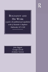 Bogdanov and His Work: A Guide to the Published Unpublished Works of Alexander (Malinovsky) 1873-1928