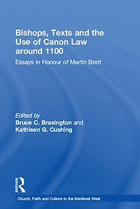 Bishops, Texts and the Use of Canon Law around 1100: Essays Honour Martin Brett