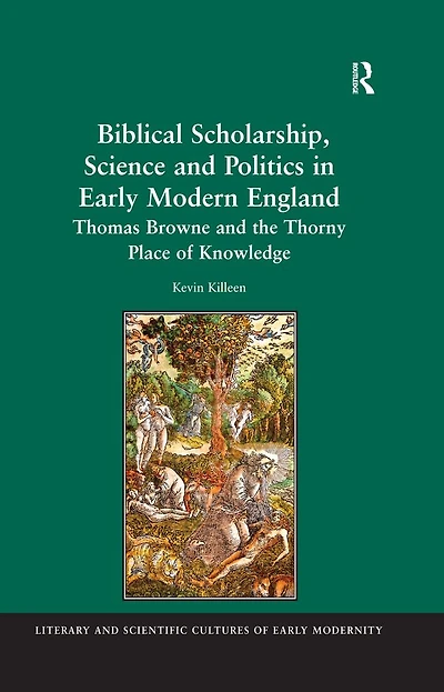 Biblical Scholarship, Science and Politics Early Modern England: Thomas Browne the Thorny Place of Knowledge
