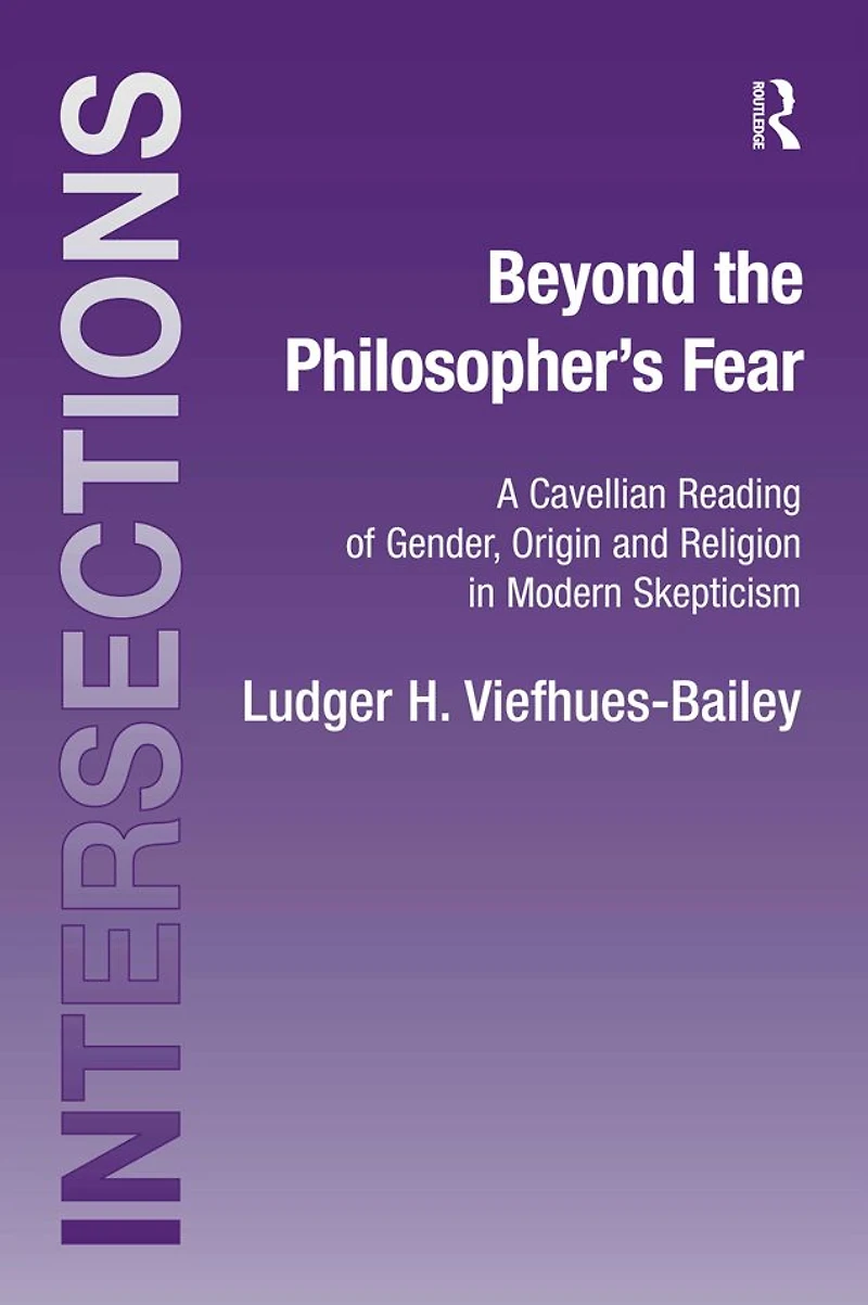 Beyond the Philosopher's Fear: A Cavellian Reading of Gender, Origin and Religion Modern Skepticism