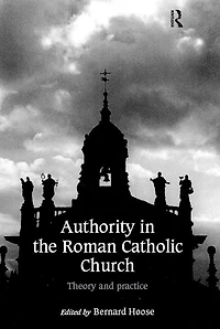 Authority the Roman Catholic Church: Theory and Practice