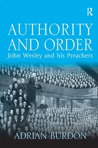 Authority and Order: John Wesley his Preachers
