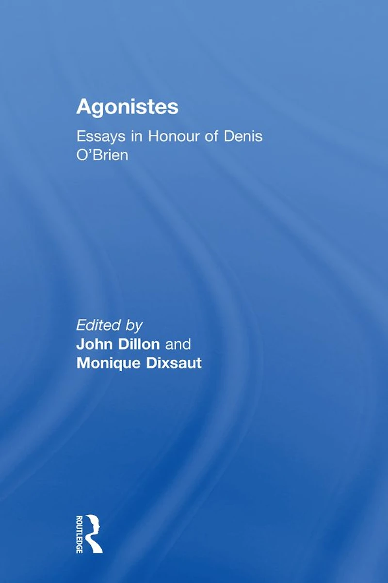 Agonistes: Essays Honour of Denis O'Brien