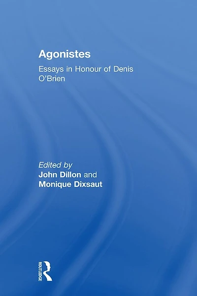 Agonistes: Essays Honour of Denis O'Brien