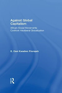 Against Global Capitalism: African Social Movements Confront Neoliberal Globalization
